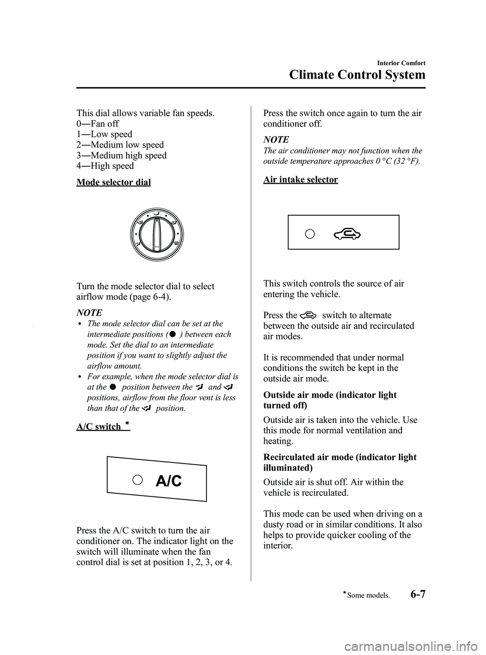 MAZDA MODEL 5 2010  Owners Manual Black plate (175,1)
This dial allows variable fan speeds.
0― Fan off
1 ― Low speed
2 ― Medium low speed
3 ― Medium high speed
4 ― High speed
Mode selector dial
Turn the mode selector dial to