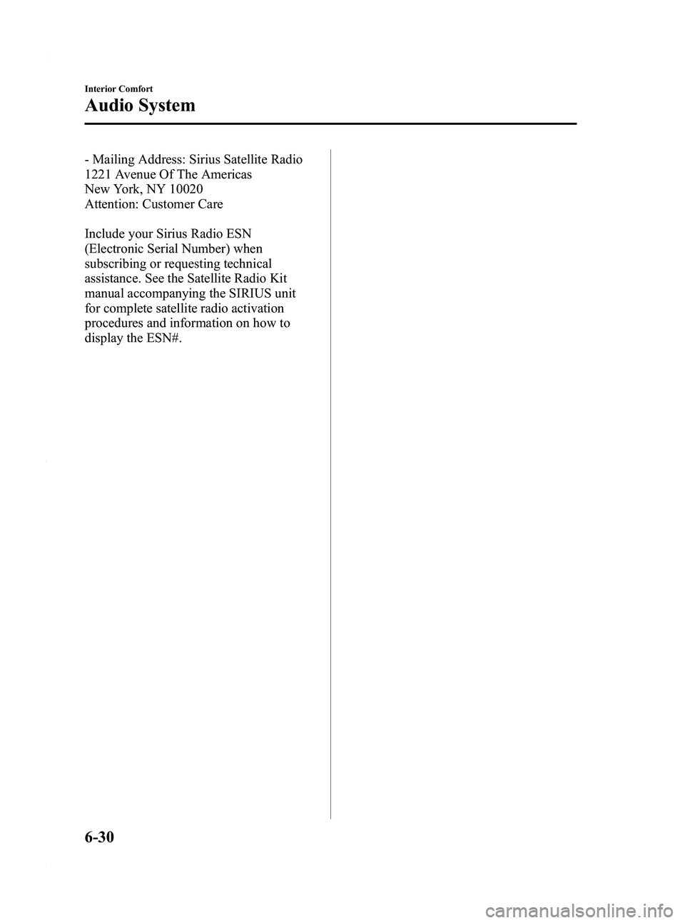 MAZDA MODEL 5 2010 Owners Manual Black plate (198,1)
- Mailing Address: Sirius Satellite Radio
1221 Avenue Of The Americas
New York, NY 10020
Attention: Customer Care
Include your Sirius Radio ESN
(Electronic Serial Number) when
subs MAZDA MODEL 5 2010 Owners Manual Black plate (198,1)
- Mailing Address: Sirius Satellite Radio
1221 Avenue Of The Americas
New York, NY 10020
Attention: Customer Care
Include your Sirius Radio ESN
(Electronic Serial Number) when
subs