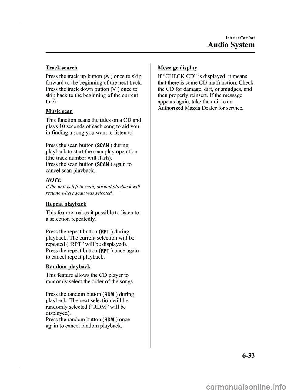 MAZDA MODEL 5 2010 Owners Manual Black plate (201,1)
Track search
Press the track up button (
) once to skip
forward to the beginning of the next track.
Press the track down button (
)onceto
skip back to the beginning of the current
MAZDA MODEL 5 2010 Owners Manual Black plate (201,1)
Track search
Press the track up button (
) once to skip
forward to the beginning of the next track.
Press the track down button (
)onceto
skip back to the beginning of the current