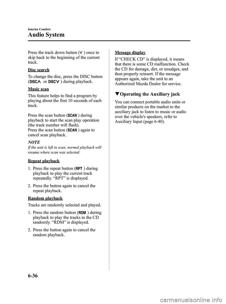 MAZDA MODEL 5 2010 Owners Manual Black plate (204,1)
Press the track down button ()onceto
skip back to the beginning of the current
track.
Disc search
To change the disc, press the DISC button
(
or) during playback.
Music scan
This f MAZDA MODEL 5 2010 Owners Manual Black plate (204,1)
Press the track down button ()onceto
skip back to the beginning of the current
track.
Disc search
To change the disc, press the DISC button
(
or) during playback.
Music scan
This f