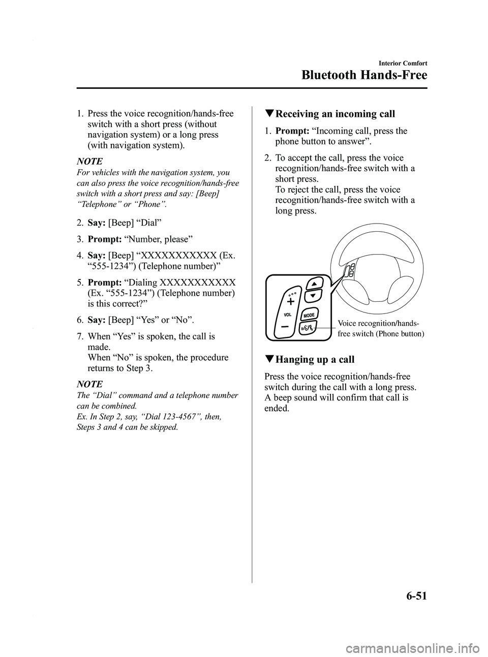 MAZDA MODEL 5 2010  Owners Manual Black plate (219,1)
1. Press the voice recognition/hands-freeswitch with a short press (without
navigation system) or a long press
(with navigation system).
NOTE
For vehicles with the navigation syste