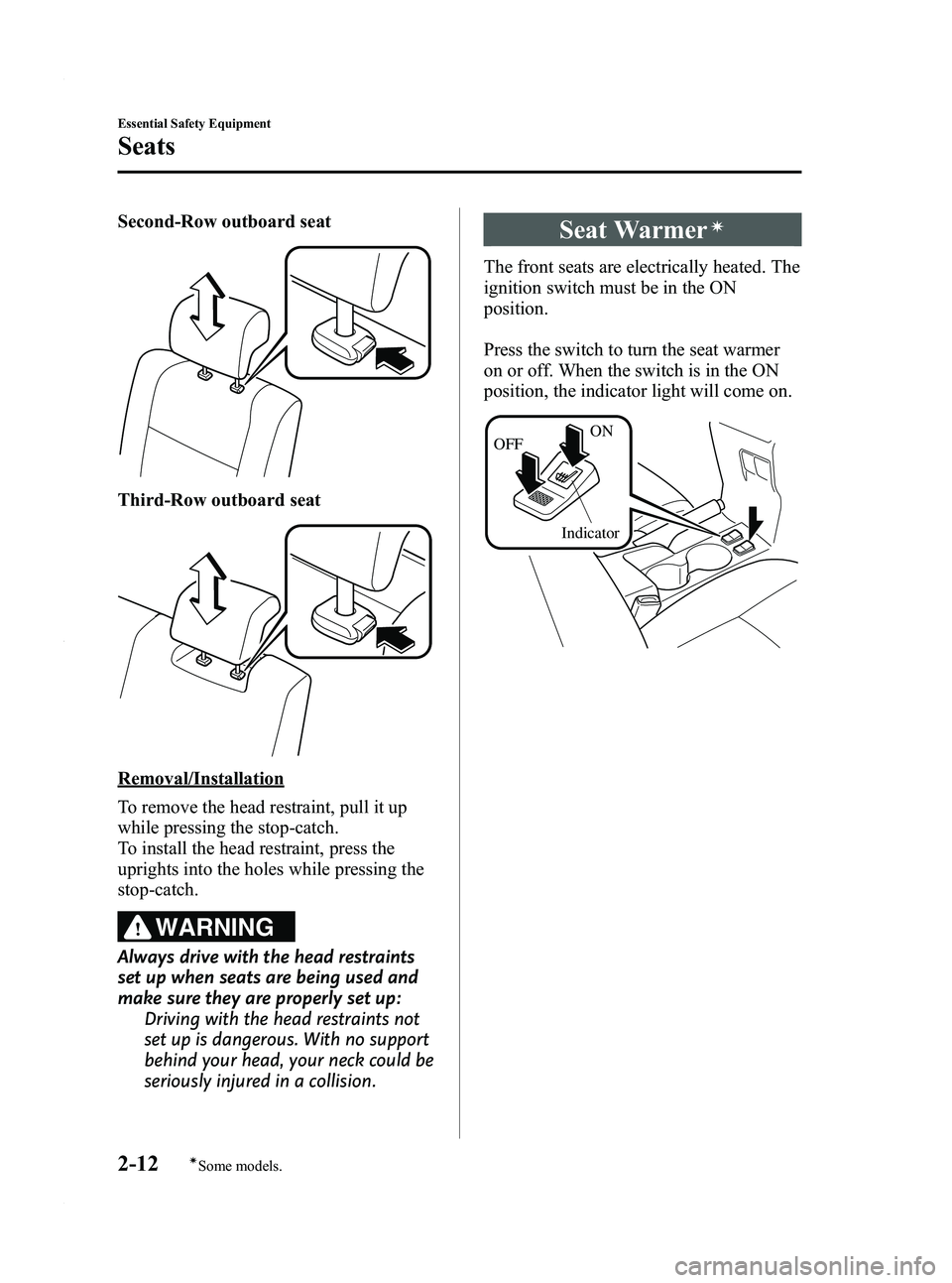 MAZDA MODEL 5 2010 Owners Manual Black plate (24,1)
Second-Row outboard seat
Third-Row outboard seat
Removal/Installation
To remove the head restraint, pull it up
while pressing the stop-catch.
To install the head restraint, press th