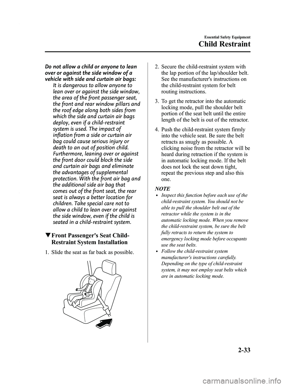 MAZDA MODEL 5 2010  Owners Manual Black plate (45,1)
Do not allow a child or anyone to lean
over or against the side window of a
vehicle with side and curtain air bags:It is dangerous to allow anyone to
lean over or against the side w