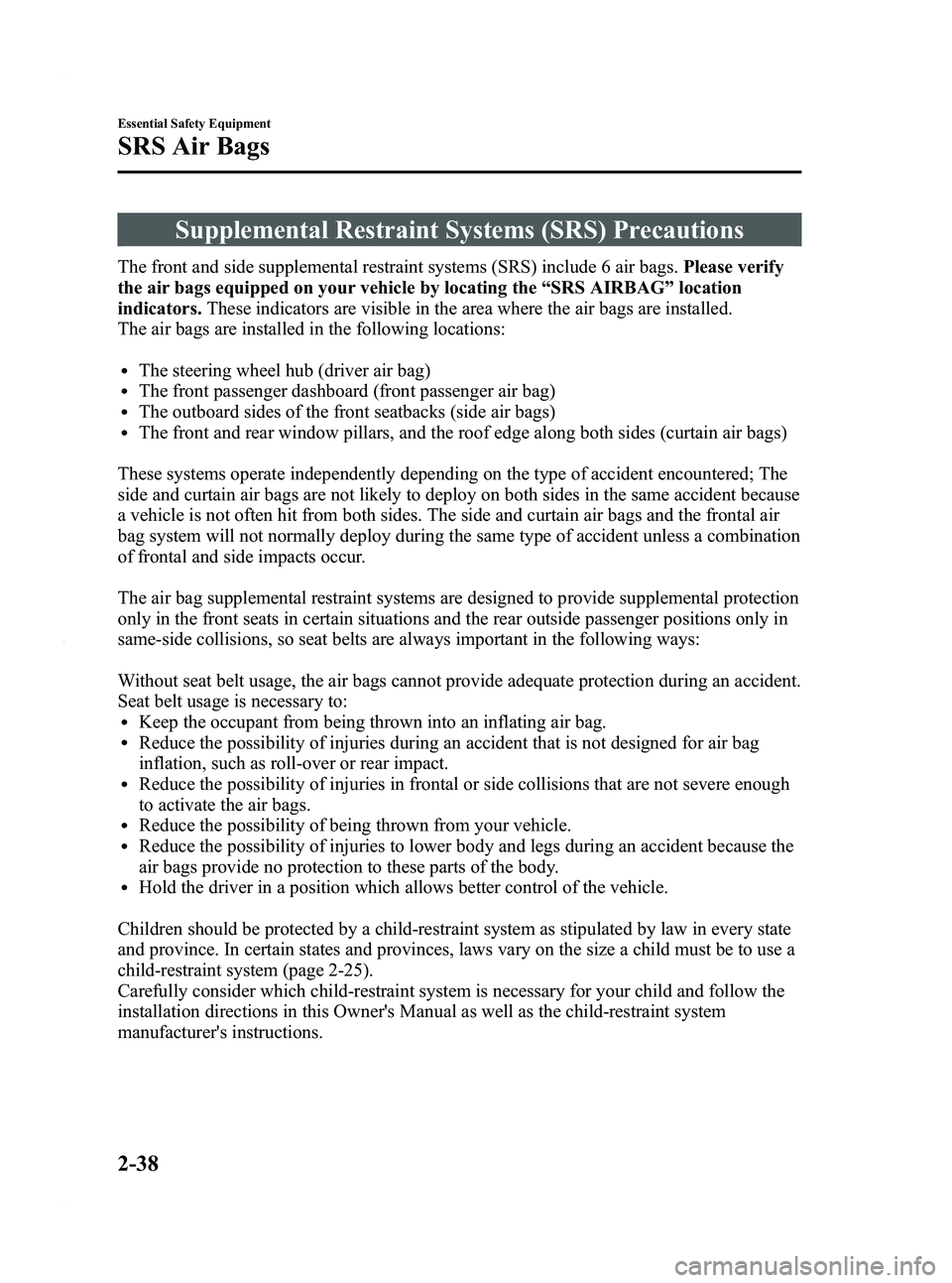 MAZDA MODEL 5 2010  Owners Manual Black plate (50,1)
Supplemental Restraint Systems (SRS) Precautions
The front and side supplemental restraint systems (SRS) include 6 air bags.Please verify
the air bags equipped on your vehicle by lo