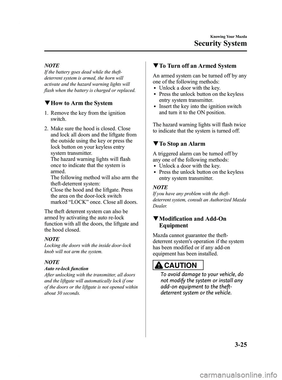 MAZDA MODEL 5 2010  Owners Manual Black plate (91,1)
NOTE
If the battery goes dead while the theft-
deterrent system is armed, the horn will
activate and the hazard warning lights will
flash when the battery is charged or replaced.
qH