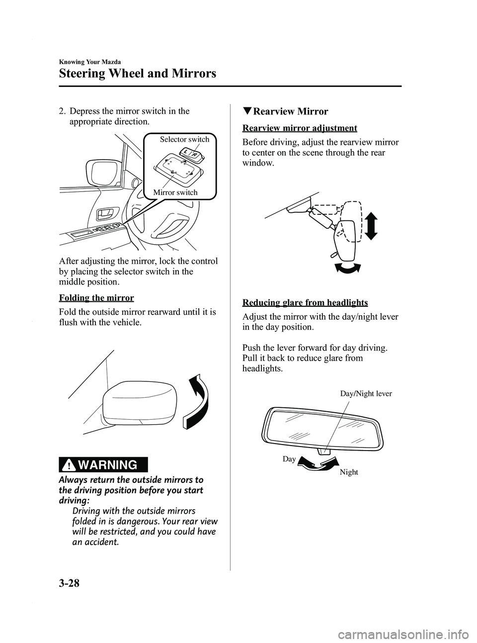 MAZDA MODEL 5 2010  Owners Manual Black plate (94,1)
2. Depress the mirror switch in theappropriate direction.
Mirror switchSelector switch
After adjusting the mirror, lock the control
by placing the selector switch in the
middle posi