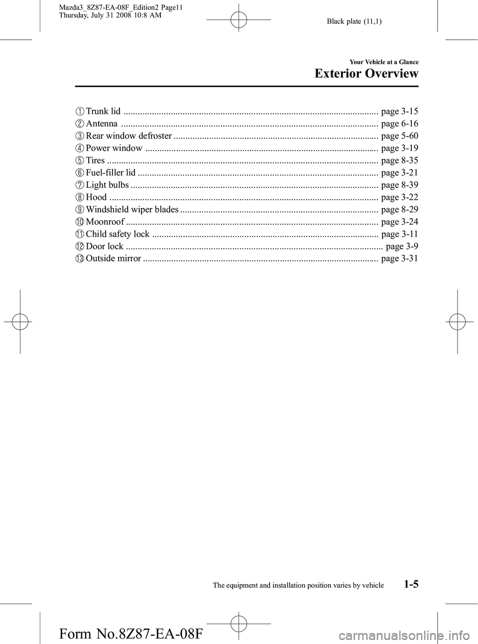 MAZDA MODEL 3 4-DOOR 2009  Owners Manual Black plate (11,1)
Trunk lid ............................................................................................................ page 3-15
Antenna ............................................