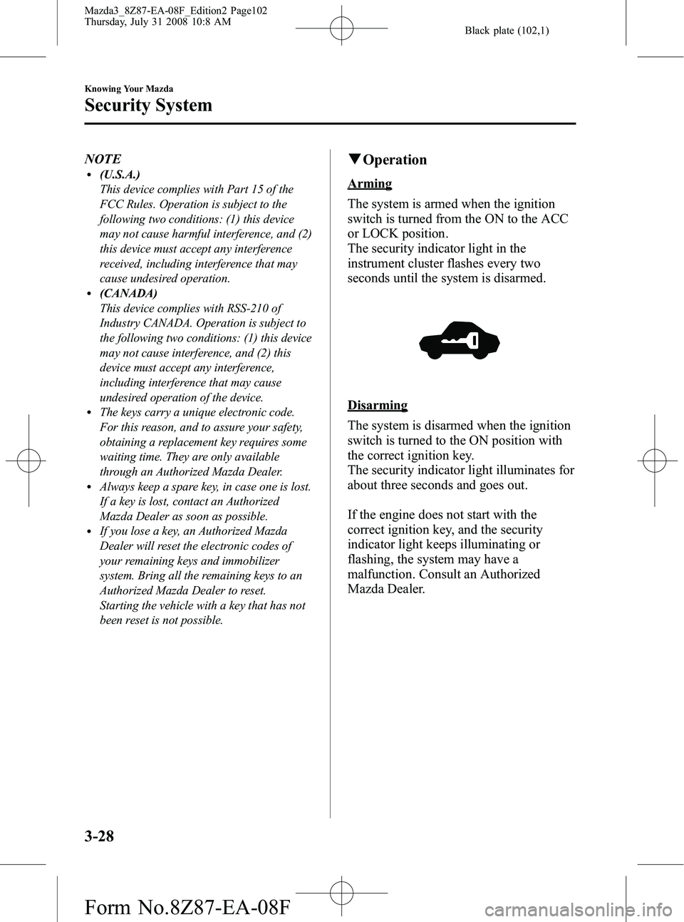 MAZDA MODEL 3 4-DOOR 2009  Owners Manual Black plate (102,1)
NOTEl(U.S.A.)
This device complies with Part 15 of the
FCC Rules. Operation is subject to the
following two conditions: (1) this device
may not cause harmful interference, and (2)
