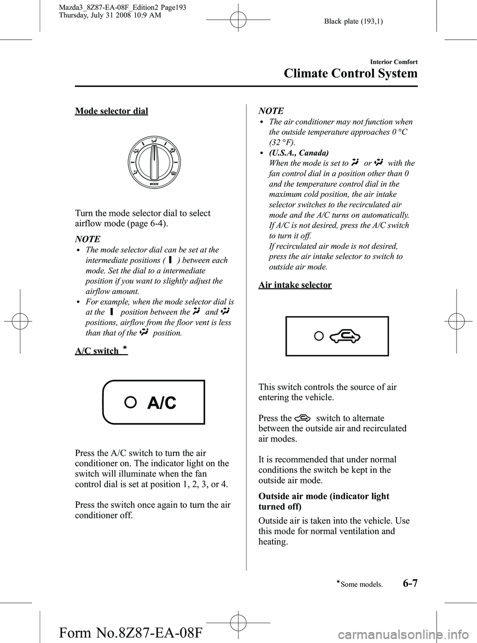MAZDA MODEL 3 5-DOOR 2009 Owners Manual Black plate (193,1)
Mode selector dial
Turn the mode selector dial to select
airflow mode (page 6-4).
NOTE
lThe mode selector dial can be set at the
intermediate positions (
) between each
mode. Set t MAZDA MODEL 3 5-DOOR 2009 Owners Manual Black plate (193,1)
Mode selector dial
Turn the mode selector dial to select
airflow mode (page 6-4).
NOTE
lThe mode selector dial can be set at the
intermediate positions (
) between each
mode. Set t