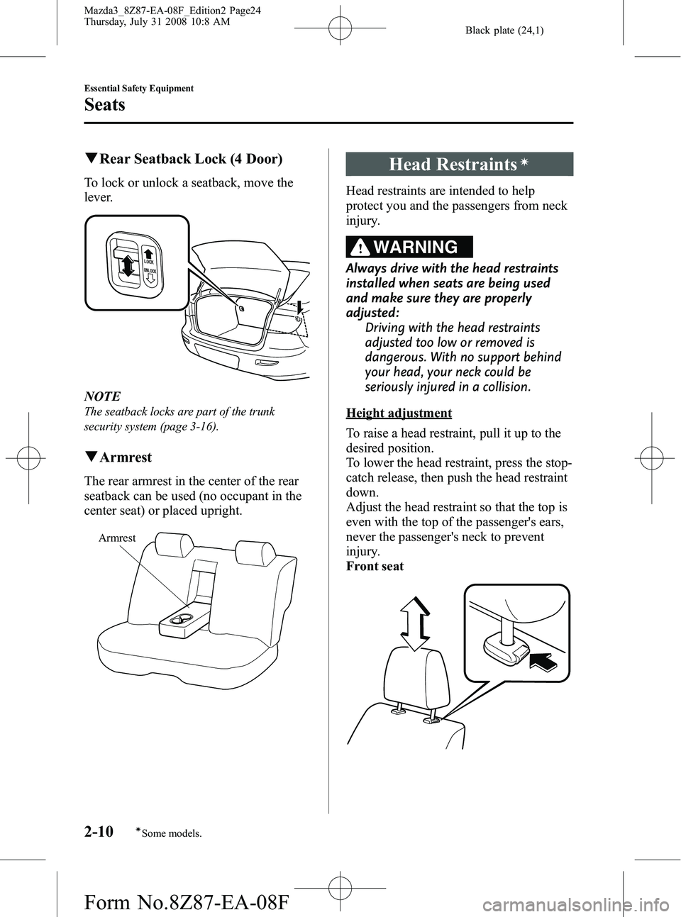 MAZDA MODEL 3 5-DOOR 2009 Owners Manual Black plate (24,1)
qRear Seatback Lock (4 Door)
To lock or unlock a seatback, move the
lever.
NOTE
The seatback locks are part of the trunk
security system (page 3-16).
qArmrest
The rear armrest in th MAZDA MODEL 3 5-DOOR 2009 Owners Manual Black plate (24,1)
qRear Seatback Lock (4 Door)
To lock or unlock a seatback, move the
lever.
NOTE
The seatback locks are part of the trunk
security system (page 3-16).
qArmrest
The rear armrest in th