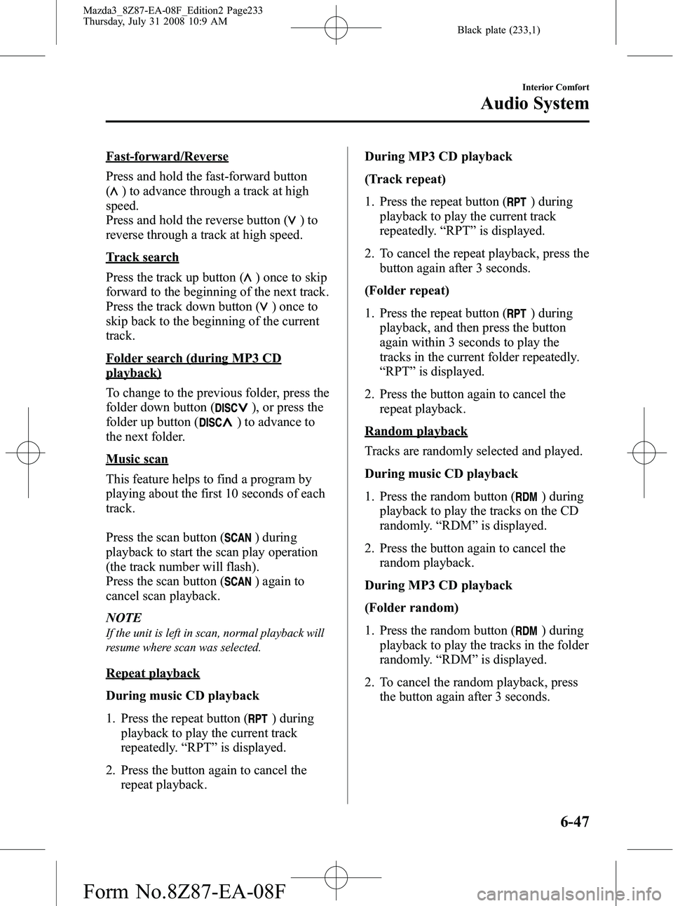 MAZDA MODEL 3 4-DOOR 2009 Owners Guide Black plate (233,1)
Fast-forward/Reverse
Press and hold the fast-forward button
(
) to advance through a track at high
speed.
Press and hold the reverse button (
)to
reverse through a track at high sp MAZDA MODEL 3 4-DOOR 2009 Owners Guide Black plate (233,1)
Fast-forward/Reverse
Press and hold the fast-forward button
(
) to advance through a track at high
speed.
Press and hold the reverse button (
)to
reverse through a track at high sp