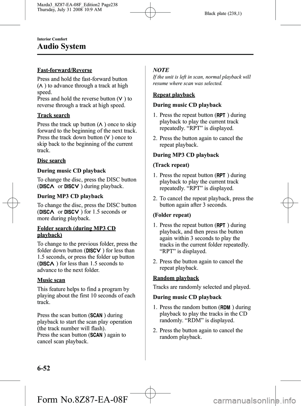 MAZDA MODEL 3 4-DOOR 2009 Owners Guide Black plate (238,1)
Fast-forward/Reverse
Press and hold the fast-forward button
(
) to advance through a track at high
speed.
Press and hold the reverse button (
)to
reverse through a track at high sp MAZDA MODEL 3 4-DOOR 2009 Owners Guide Black plate (238,1)
Fast-forward/Reverse
Press and hold the fast-forward button
(
) to advance through a track at high
speed.
Press and hold the reverse button (
)to
reverse through a track at high sp