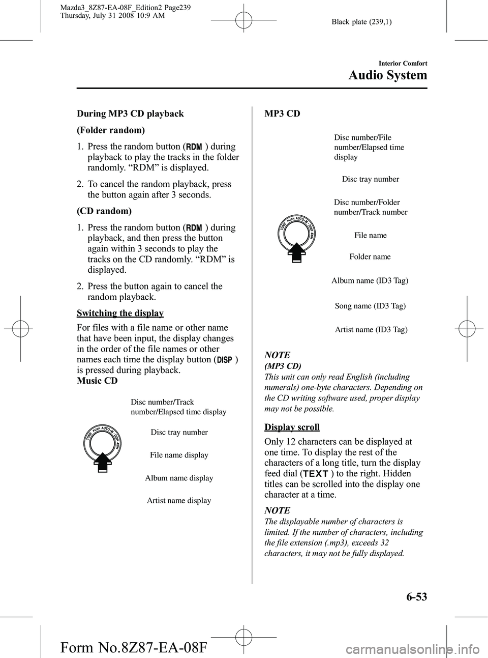 MAZDA MODEL 3 4-DOOR 2009 Owners Guide Black plate (239,1)
During MP3 CD playback
(Folder random)
1. Press the random button (
) during
playback to play the tracks in the folder
randomly. “RDM ”is displayed.
2. To cancel the random pla MAZDA MODEL 3 4-DOOR 2009 Owners Guide Black plate (239,1)
During MP3 CD playback
(Folder random)
1. Press the random button (
) during
playback to play the tracks in the folder
randomly. “RDM ”is displayed.
2. To cancel the random pla