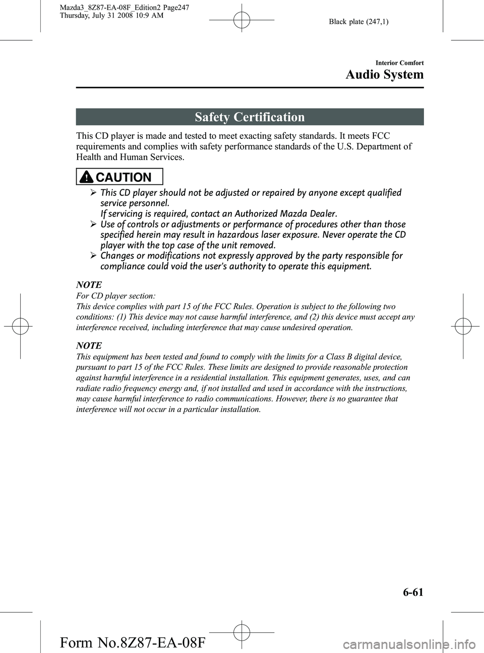 MAZDA MODEL 3 4-DOOR 2009  Owners Manual Black plate (247,1)
Safety Certification
This CD player is made and tested to meet exacting safety standards. It meets FCC
requirements and complies with safety performance standards of the U.S. Depar