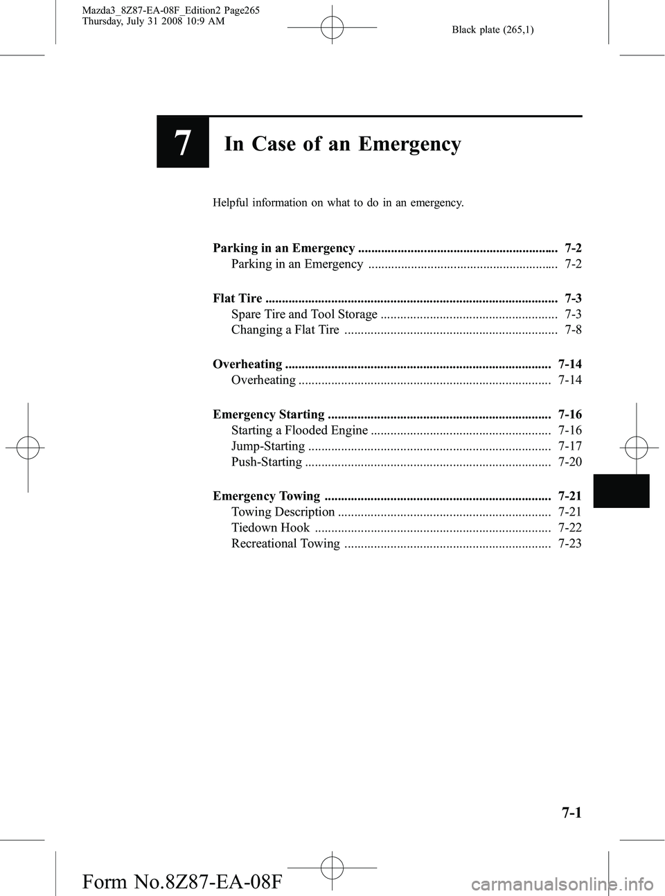 MAZDA MODEL 3 4-DOOR 2009 Owners Manual Black plate (265,1)
7In Case of an Emergency
Helpful information on what to do in an emergency.
Parking in an Emergency ............................................................. 7-2Parking in an E MAZDA MODEL 3 4-DOOR 2009 Owners Manual Black plate (265,1)
7In Case of an Emergency
Helpful information on what to do in an emergency.
Parking in an Emergency ............................................................. 7-2Parking in an E