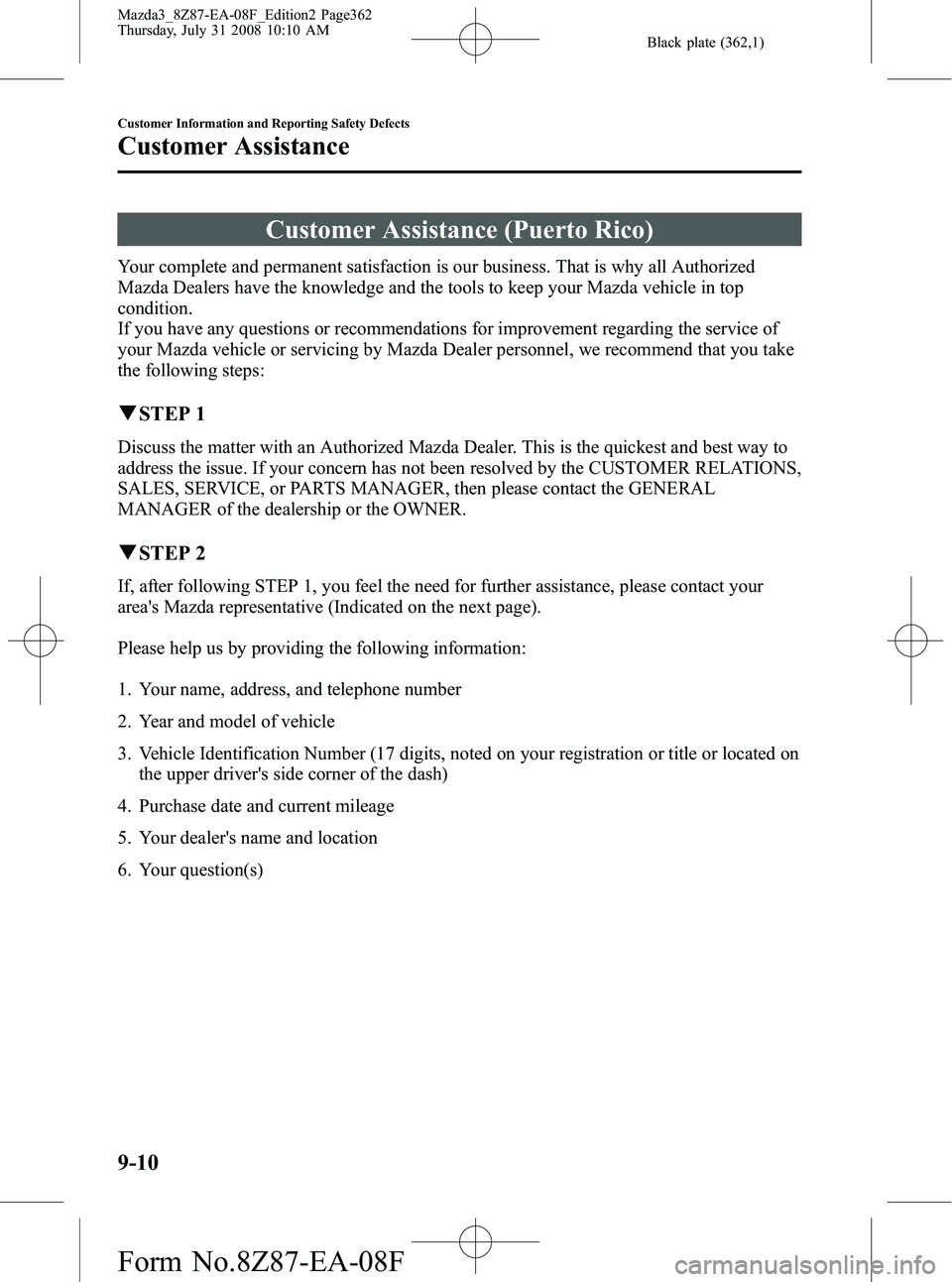MAZDA MODEL 3 5-DOOR 2009 Service Manual Black plate (362,1)
Customer Assistance (Puerto Rico)
Your complete and permanent satisfaction is our business. That is why all Authorized
Mazda Dealers have the knowledge and the tools to keep your M