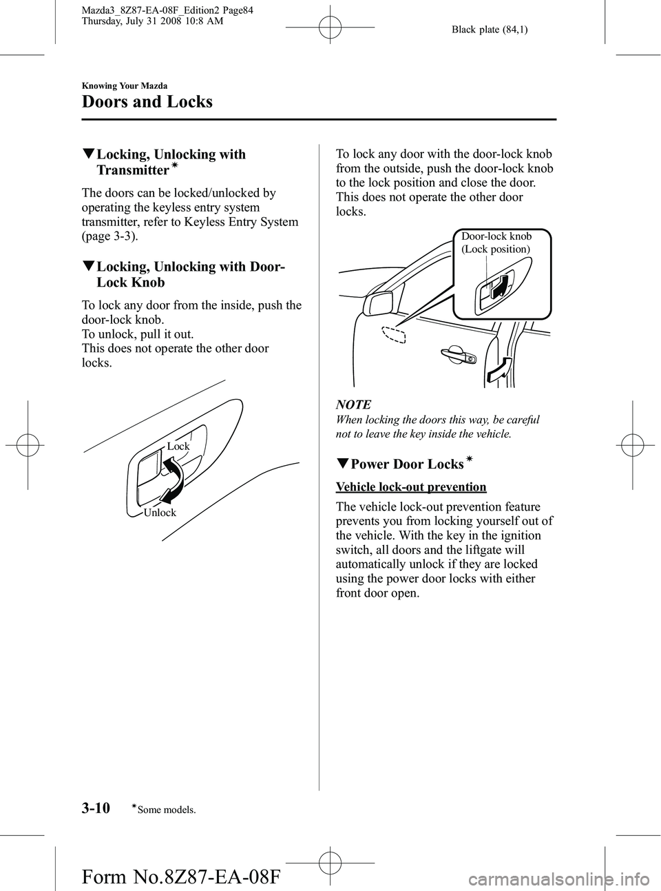 MAZDA MODEL 3 5-DOOR 2009 Manual Online Black plate (84,1)
qLocking, Unlocking with
Transmitterí
The doors can be locked/unlocked by
operating the keyless entry system
transmitter, refer to Keyless Entry System
(page 3-3).
qLocking, Unlock