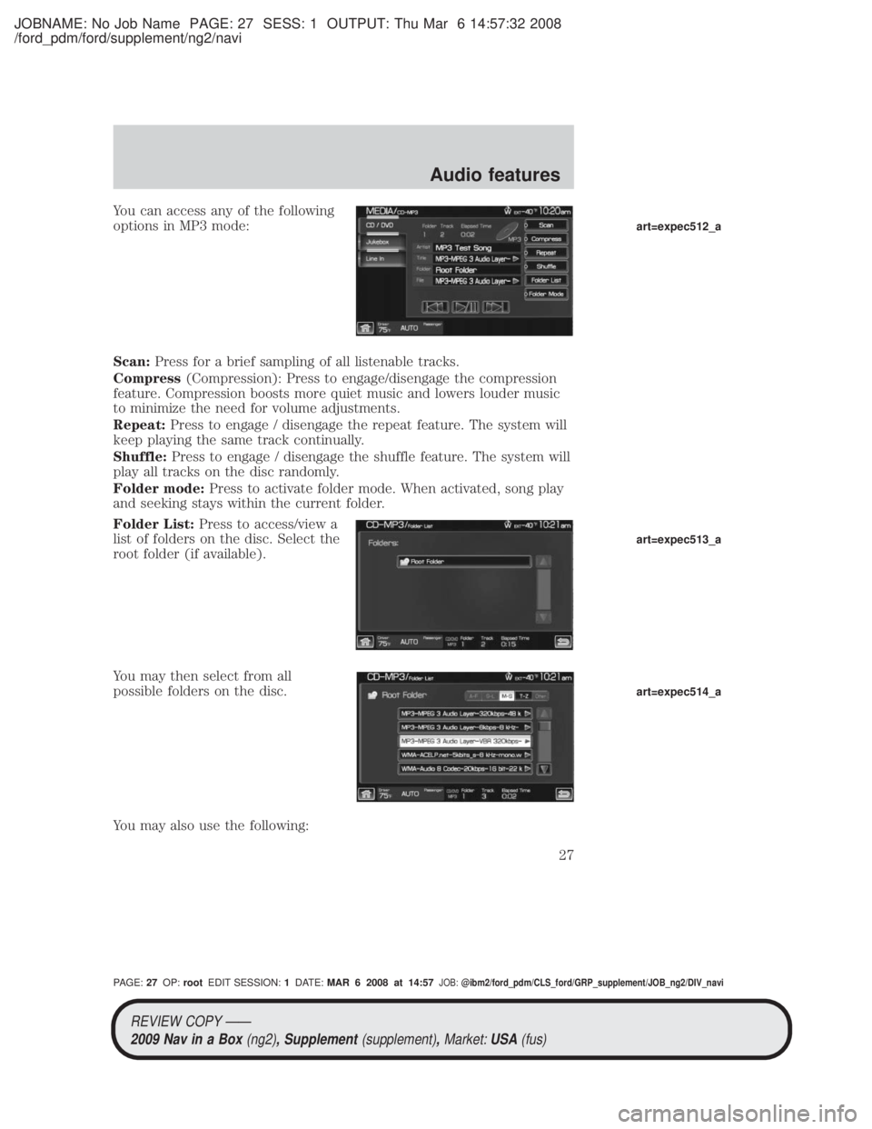 MAZDA MODEL TRIBUTE HEV 2009 Owners Manual JOBNAME: No Job Name PAGE: 27 SESS: 1 OUTPUT: Thu Mar 6 14:57:32 2008
/ford_pdm/ford/supplement/ng2/navi
You can access any of the following
options in MP3 mode:
Scan:Press for a brief sampling of all MAZDA MODEL TRIBUTE HEV 2009 Owners Manual JOBNAME: No Job Name PAGE: 27 SESS: 1 OUTPUT: Thu Mar 6 14:57:32 2008
/ford_pdm/ford/supplement/ng2/navi
You can access any of the following
options in MP3 mode:
Scan:Press for a brief sampling of all
