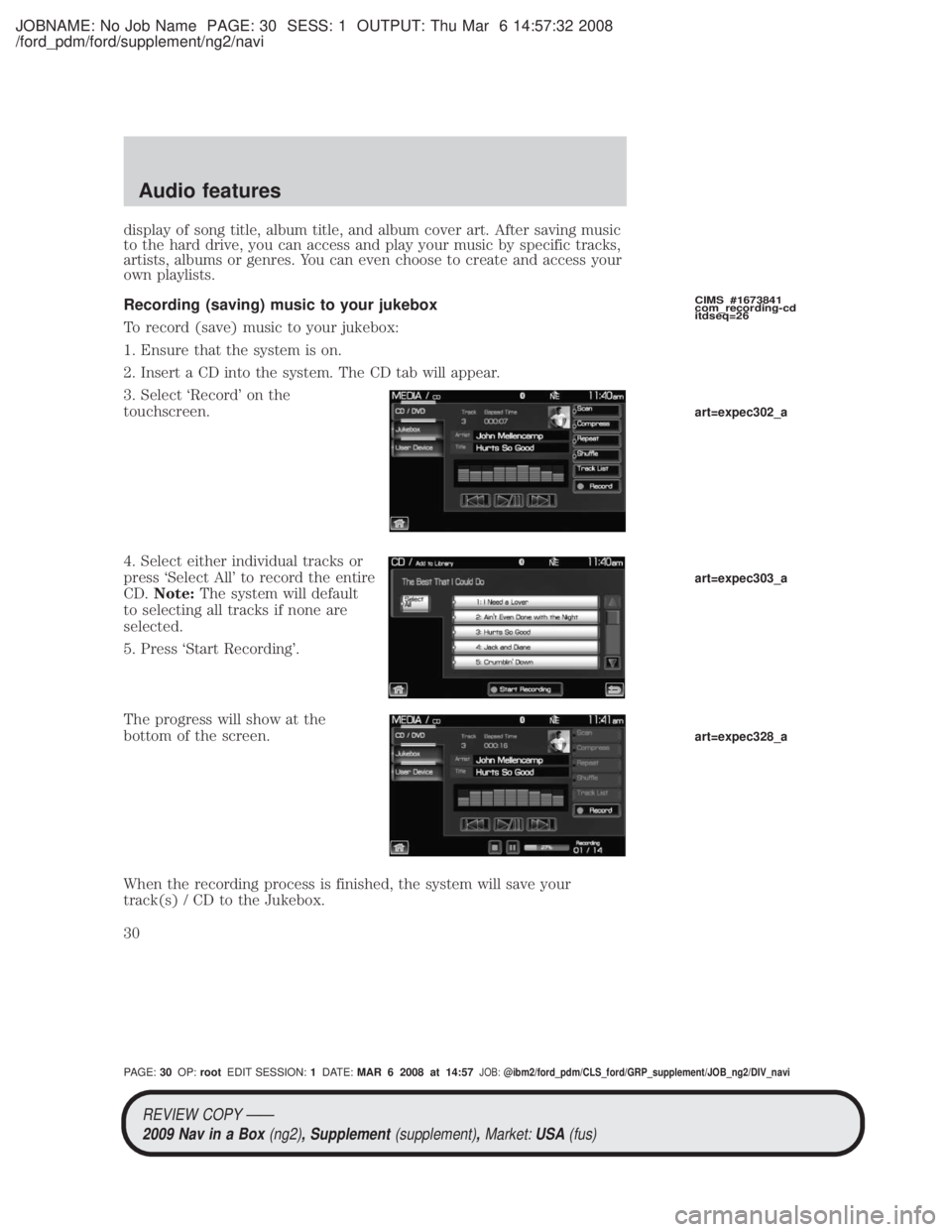 MAZDA MODEL TRIBUTE HEV 2009 Owners Manual JOBNAME: No Job Name PAGE: 30 SESS: 1 OUTPUT: Thu Mar 6 14:57:32 2008
/ford_pdm/ford/supplement/ng2/navi
display of song title, album title, and album cover art. After saving music
to the hard drive, MAZDA MODEL TRIBUTE HEV 2009 Owners Manual JOBNAME: No Job Name PAGE: 30 SESS: 1 OUTPUT: Thu Mar 6 14:57:32 2008
/ford_pdm/ford/supplement/ng2/navi
display of song title, album title, and album cover art. After saving music
to the hard drive,