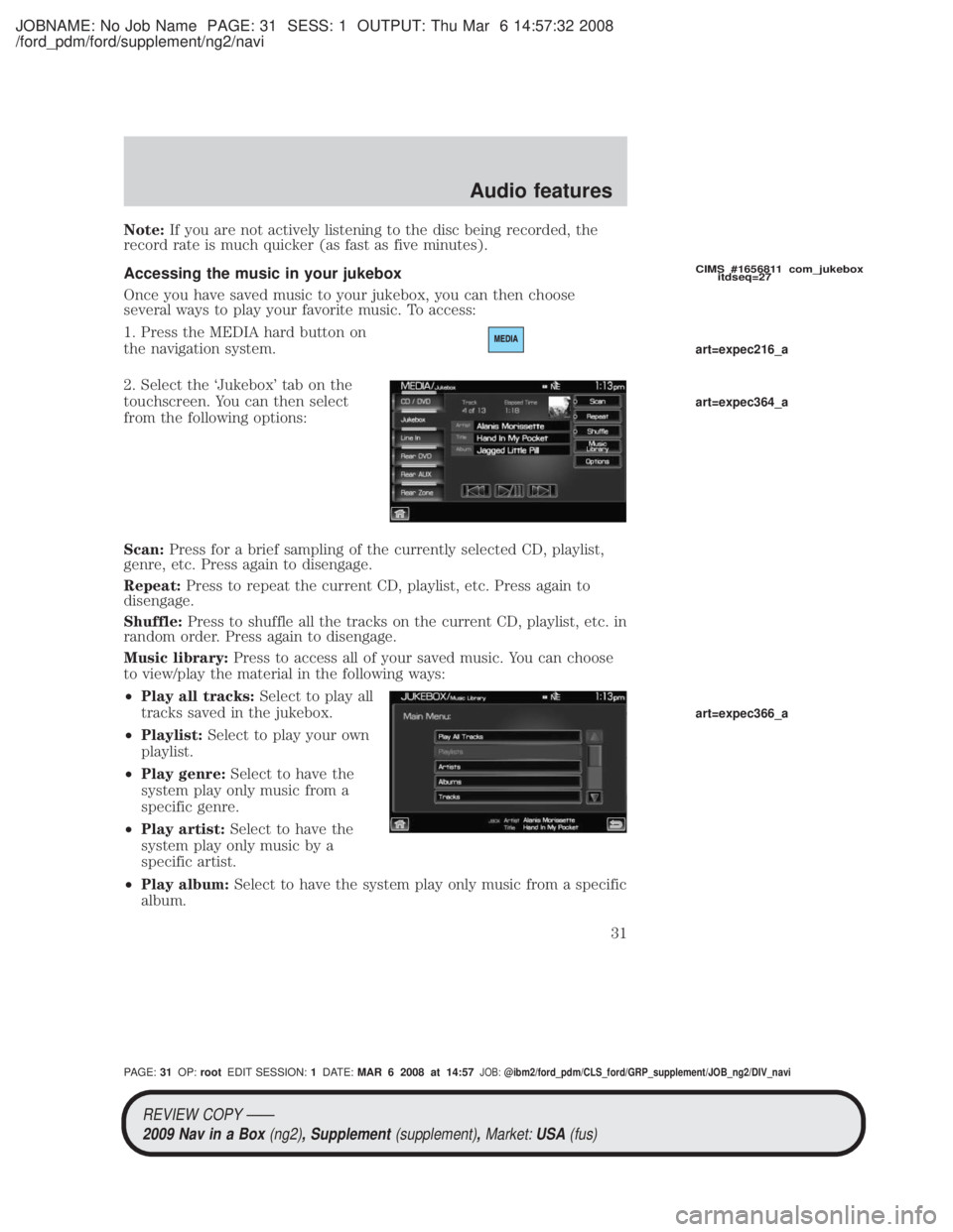 MAZDA MODEL TRIBUTE HEV 2009 Owners Manual JOBNAME: No Job Name PAGE: 31 SESS: 1 OUTPUT: Thu Mar 6 14:57:32 2008
/ford_pdm/ford/supplement/ng2/navi
Note:If you are not actively listening to the disc being recorded, the
record rate is much quic MAZDA MODEL TRIBUTE HEV 2009 Owners Manual JOBNAME: No Job Name PAGE: 31 SESS: 1 OUTPUT: Thu Mar 6 14:57:32 2008
/ford_pdm/ford/supplement/ng2/navi
Note:If you are not actively listening to the disc being recorded, the
record rate is much quic