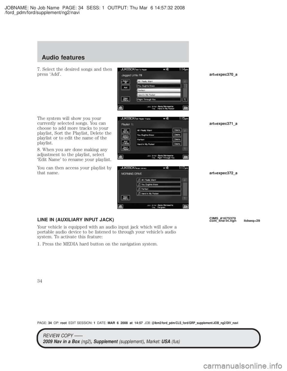 MAZDA MODEL TRIBUTE HEV 2009 Owners Manual JOBNAME: No Job Name PAGE: 34 SESS: 1 OUTPUT: Thu Mar 6 14:57:32 2008
/ford_pdm/ford/supplement/ng2/navi
7. Select the desired songs and then
press `Add.
The system will show you your
currently selec MAZDA MODEL TRIBUTE HEV 2009 Owners Manual JOBNAME: No Job Name PAGE: 34 SESS: 1 OUTPUT: Thu Mar 6 14:57:32 2008
/ford_pdm/ford/supplement/ng2/navi
7. Select the desired songs and then
press `Add.
The system will show you your
currently selec