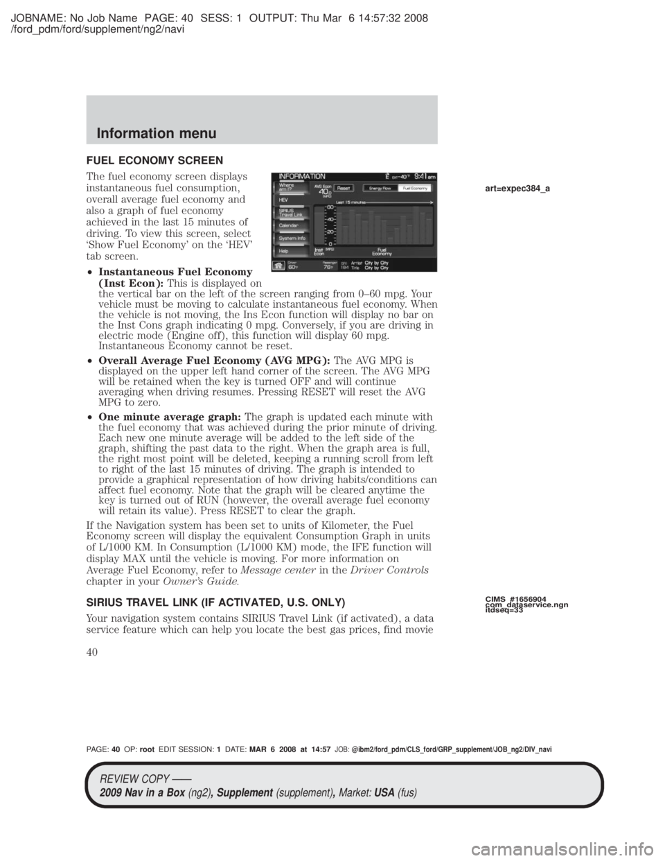 MAZDA MODEL TRIBUTE HEV 2009  Owners Manual JOBNAME: No Job Name PAGE: 40 SESS: 1 OUTPUT: Thu Mar 6 14:57:32 2008
/ford_pdm/ford/supplement/ng2/navi
FUEL ECONOMY SCREEN
The fuel economy screen displays
instantaneous fuel consumption,
overall av