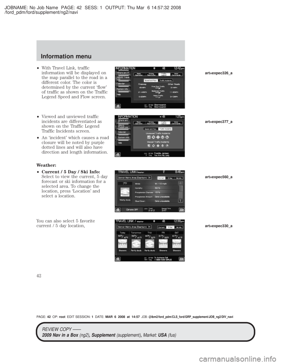 MAZDA MODEL TRIBUTE HEV 2009 Service Manual JOBNAME: No Job Name PAGE: 42 SESS: 1 OUTPUT: Thu Mar 6 14:57:32 2008
/ford_pdm/ford/supplement/ng2/navi
²With Travel Link, traffic
information will be displayed on
the map parallel to the road in a
MAZDA MODEL TRIBUTE HEV 2009 Service Manual JOBNAME: No Job Name PAGE: 42 SESS: 1 OUTPUT: Thu Mar 6 14:57:32 2008
/ford_pdm/ford/supplement/ng2/navi
²With Travel Link, traffic
information will be displayed on
the map parallel to the road in a
