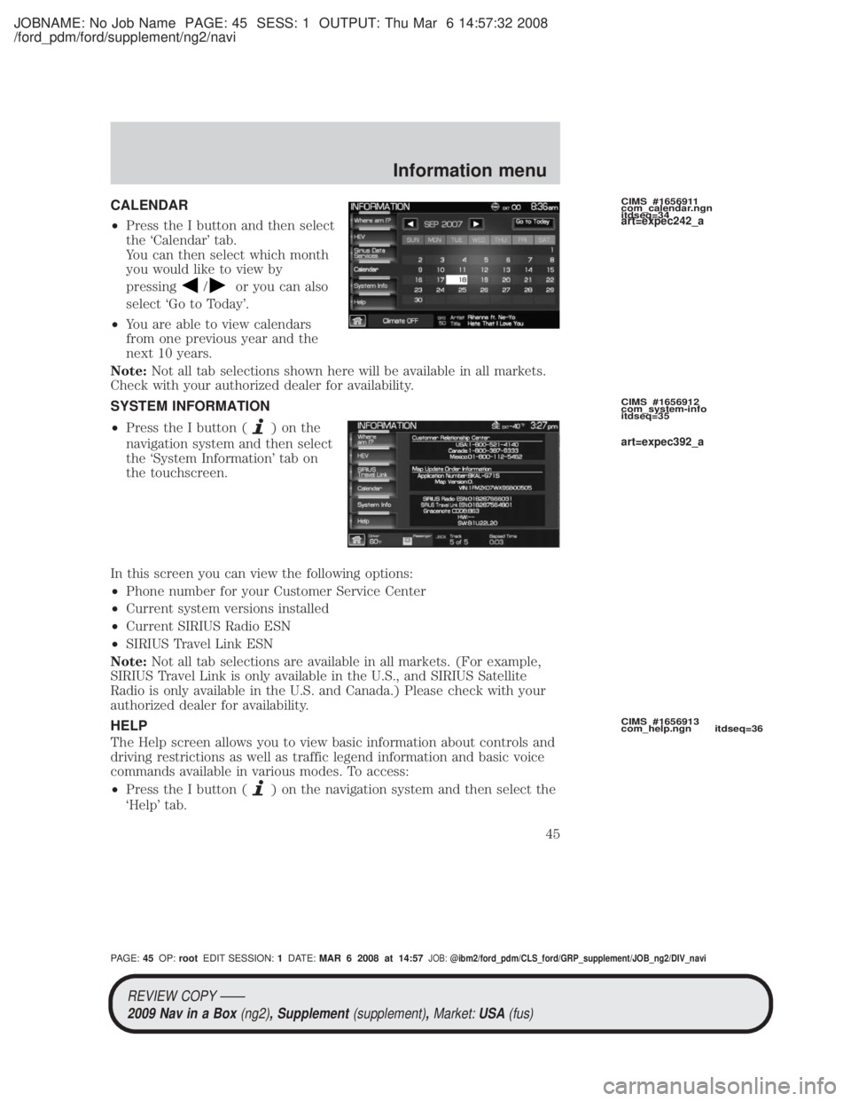 MAZDA MODEL TRIBUTE HEV 2009 Owners Guide JOBNAME: No Job Name PAGE: 45 SESS: 1 OUTPUT: Thu Mar 6 14:57:32 2008
/ford_pdm/ford/supplement/ng2/navi
CALENDAR
²Press the I button and then select
the `Calendar tab.
You can then select which mon MAZDA MODEL TRIBUTE HEV 2009 Owners Guide JOBNAME: No Job Name PAGE: 45 SESS: 1 OUTPUT: Thu Mar 6 14:57:32 2008
/ford_pdm/ford/supplement/ng2/navi
CALENDAR
²Press the I button and then select
the `Calendar tab.
You can then select which mon