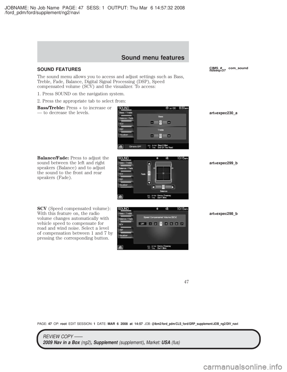 MAZDA MODEL TRIBUTE HEV 2009 Owners Guide JOBNAME: No Job Name PAGE: 47 SESS: 1 OUTPUT: Thu Mar 6 14:57:32 2008
/ford_pdm/ford/supplement/ng2/navi
SOUND FEATURES
The sound menu allows you to access and adjust settings such as Bass,
Treble, Fa MAZDA MODEL TRIBUTE HEV 2009 Owners Guide JOBNAME: No Job Name PAGE: 47 SESS: 1 OUTPUT: Thu Mar 6 14:57:32 2008
/ford_pdm/ford/supplement/ng2/navi
SOUND FEATURES
The sound menu allows you to access and adjust settings such as Bass,
Treble, Fa