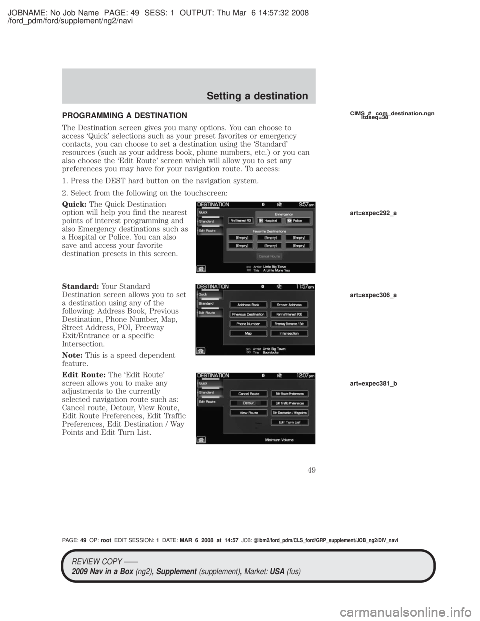 MAZDA MODEL TRIBUTE HEV 2009 Owners Guide JOBNAME: No Job Name PAGE: 49 SESS: 1 OUTPUT: Thu Mar 6 14:57:32 2008
/ford_pdm/ford/supplement/ng2/navi
PROGRAMMING A DESTINATION
The Destination screen gives you many options. You can choose to
acce MAZDA MODEL TRIBUTE HEV 2009 Owners Guide JOBNAME: No Job Name PAGE: 49 SESS: 1 OUTPUT: Thu Mar 6 14:57:32 2008
/ford_pdm/ford/supplement/ng2/navi
PROGRAMMING A DESTINATION
The Destination screen gives you many options. You can choose to
acce