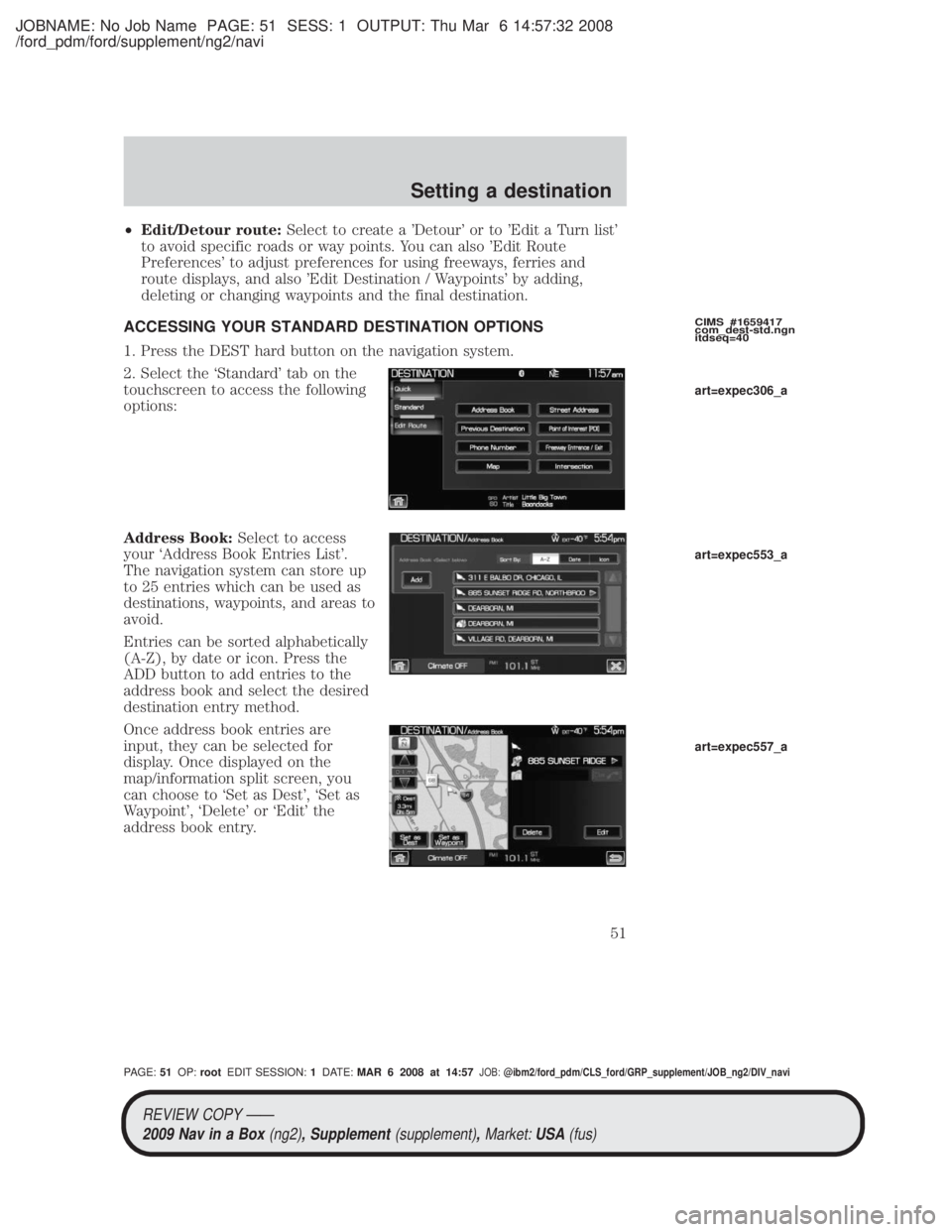 MAZDA MODEL TRIBUTE HEV 2009 Owners Guide JOBNAME: No Job Name PAGE: 51 SESS: 1 OUTPUT: Thu Mar 6 14:57:32 2008
/ford_pdm/ford/supplement/ng2/navi
²Edit/Detour route: Select to create a Detour or to Edit a Turn list
to avoid specific roa MAZDA MODEL TRIBUTE HEV 2009 Owners Guide JOBNAME: No Job Name PAGE: 51 SESS: 1 OUTPUT: Thu Mar 6 14:57:32 2008
/ford_pdm/ford/supplement/ng2/navi
²Edit/Detour route: Select to create a Detour or to Edit a Turn list
to avoid specific roa