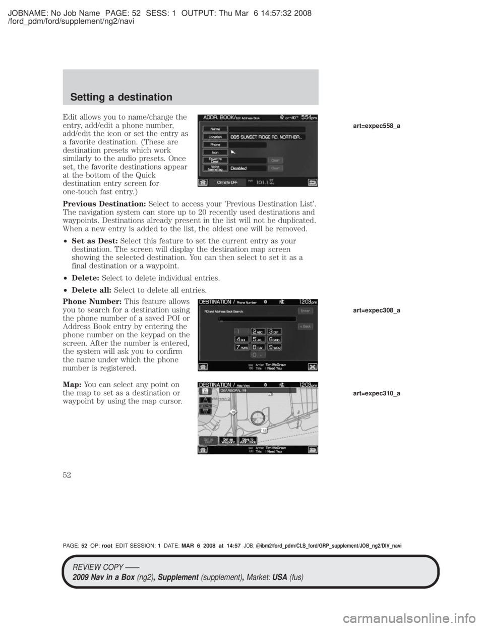 MAZDA MODEL TRIBUTE HEV 2009  Owners Manual JOBNAME: No Job Name PAGE: 52 SESS: 1 OUTPUT: Thu Mar 6 14:57:32 2008
/ford_pdm/ford/supplement/ng2/navi
Edit allows you to name/change the
entry, add/edit a phone number,
add/edit the icon or set the