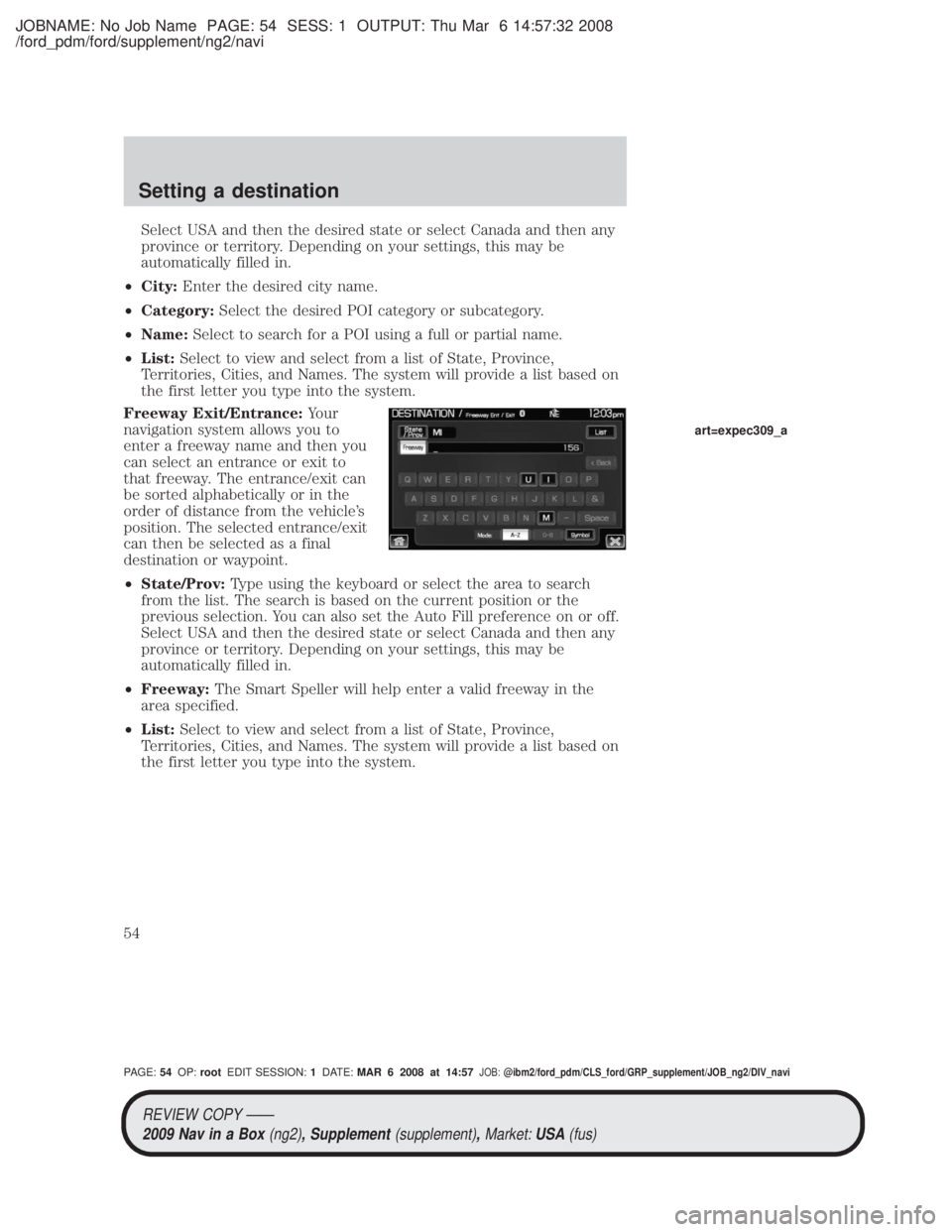 MAZDA MODEL TRIBUTE HEV 2009 Owners Guide JOBNAME: No Job Name PAGE: 54 SESS: 1 OUTPUT: Thu Mar 6 14:57:32 2008
/ford_pdm/ford/supplement/ng2/navi
Select USA and then the desired state or select Canada and then any
province or territory. Depe MAZDA MODEL TRIBUTE HEV 2009 Owners Guide JOBNAME: No Job Name PAGE: 54 SESS: 1 OUTPUT: Thu Mar 6 14:57:32 2008
/ford_pdm/ford/supplement/ng2/navi
Select USA and then the desired state or select Canada and then any
province or territory. Depe