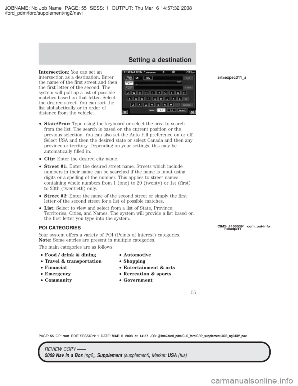 MAZDA MODEL TRIBUTE HEV 2009 Workshop Manual JOBNAME: No Job Name PAGE: 55 SESS: 1 OUTPUT: Thu Mar 6 14:57:32 2008
/ford_pdm/ford/supplement/ng2/navi
Intersection:You can set an
intersection as a destination. Enter
the name of the first street a