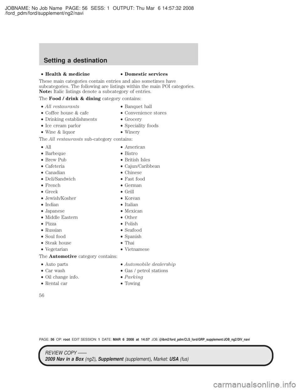 MAZDA MODEL TRIBUTE HEV 2009 Owners Manual JOBNAME: No Job Name PAGE: 56 SESS: 1 OUTPUT: Thu Mar 6 14:57:32 2008
/ford_pdm/ford/supplement/ng2/navi
²Health & medicine ²Domestic services
These main categories contain entries and also sometime MAZDA MODEL TRIBUTE HEV 2009 Owners Manual JOBNAME: No Job Name PAGE: 56 SESS: 1 OUTPUT: Thu Mar 6 14:57:32 2008
/ford_pdm/ford/supplement/ng2/navi
²Health & medicine ²Domestic services
These main categories contain entries and also sometime