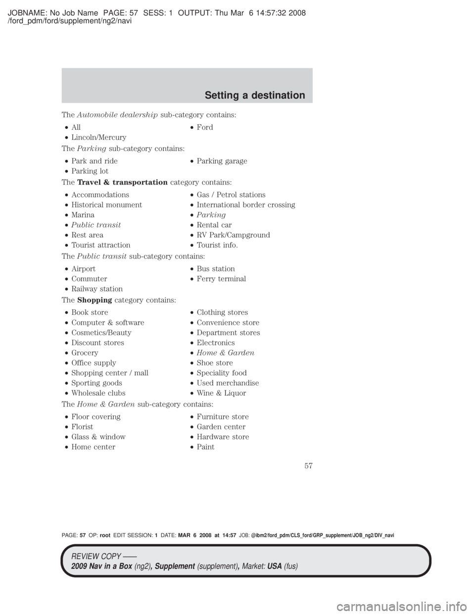 MAZDA MODEL TRIBUTE HEV 2009 Workshop Manual JOBNAME: No Job Name PAGE: 57 SESS: 1 OUTPUT: Thu Mar 6 14:57:32 2008
/ford_pdm/ford/supplement/ng2/navi
TheAutomobile dealership sub-category contains:
² All ²Ford
² Lincoln/Mercury
The Parking su