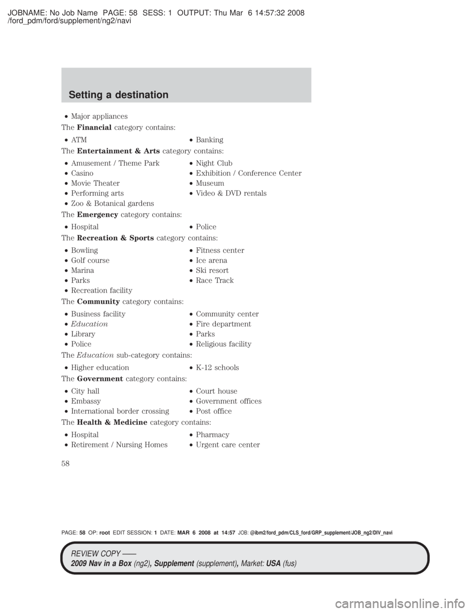MAZDA MODEL TRIBUTE HEV 2009 Workshop Manual JOBNAME: No Job Name PAGE: 58 SESS: 1 OUTPUT: Thu Mar 6 14:57:32 2008
/ford_pdm/ford/supplement/ng2/navi
²Major appliances
The Financial category contains:
² AT M ²Banking
The Entertainment & Arts 