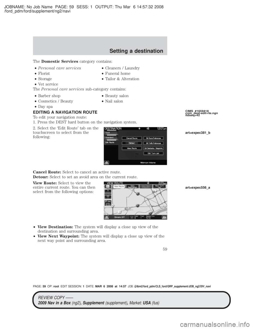 MAZDA MODEL TRIBUTE HEV 2009 Owners Guide JOBNAME: No Job Name PAGE: 59 SESS: 1 OUTPUT: Thu Mar 6 14:57:32 2008
/ford_pdm/ford/supplement/ng2/navi
TheDomestic Services category contains:
² Personal care services ²Cleaners / Laundry
² Flori MAZDA MODEL TRIBUTE HEV 2009 Owners Guide JOBNAME: No Job Name PAGE: 59 SESS: 1 OUTPUT: Thu Mar 6 14:57:32 2008
/ford_pdm/ford/supplement/ng2/navi
TheDomestic Services category contains:
² Personal care services ²Cleaners / Laundry
² Flori