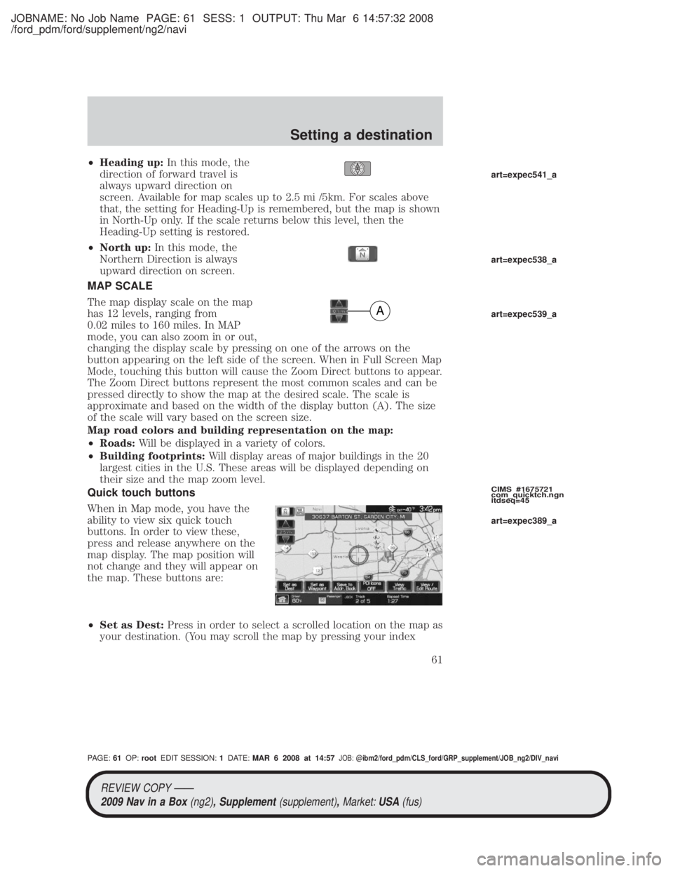 MAZDA MODEL TRIBUTE HEV 2009 Owners Manual JOBNAME: No Job Name PAGE: 61 SESS: 1 OUTPUT: Thu Mar 6 14:57:32 2008
/ford_pdm/ford/supplement/ng2/navi
²Heading up: In this mode, the
direction of forward travel is
always upward direction on
scree MAZDA MODEL TRIBUTE HEV 2009 Owners Manual JOBNAME: No Job Name PAGE: 61 SESS: 1 OUTPUT: Thu Mar 6 14:57:32 2008
/ford_pdm/ford/supplement/ng2/navi
²Heading up: In this mode, the
direction of forward travel is
always upward direction on
scree