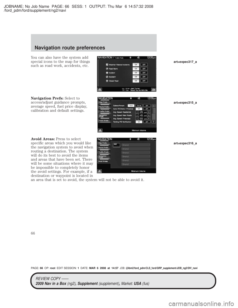 MAZDA MODEL TRIBUTE HEV 2009 Service Manual JOBNAME: No Job Name PAGE: 66 SESS: 1 OUTPUT: Thu Mar 6 14:57:32 2008
/ford_pdm/ford/supplement/ng2/navi
You can also have the system add
special icons to the map for things
such as road work, acciden MAZDA MODEL TRIBUTE HEV 2009 Service Manual JOBNAME: No Job Name PAGE: 66 SESS: 1 OUTPUT: Thu Mar 6 14:57:32 2008
/ford_pdm/ford/supplement/ng2/navi
You can also have the system add
special icons to the map for things
such as road work, acciden