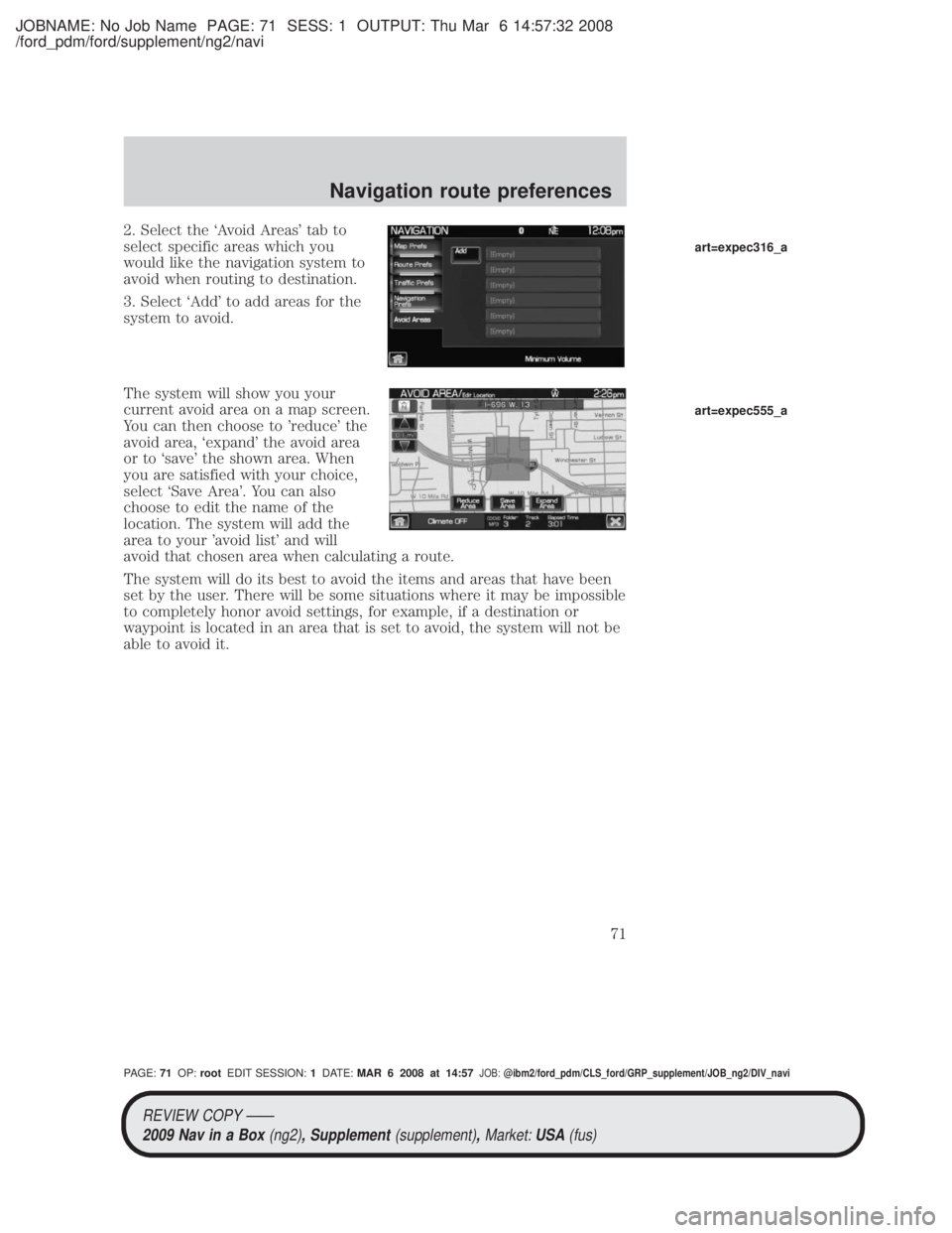 MAZDA MODEL TRIBUTE HEV 2009 Service Manual JOBNAME: No Job Name PAGE: 71 SESS: 1 OUTPUT: Thu Mar 6 14:57:32 2008
/ford_pdm/ford/supplement/ng2/navi
2. Select the `Avoid Areas tab to
select specific areas which you
would like the navigation sy MAZDA MODEL TRIBUTE HEV 2009 Service Manual JOBNAME: No Job Name PAGE: 71 SESS: 1 OUTPUT: Thu Mar 6 14:57:32 2008
/ford_pdm/ford/supplement/ng2/navi
2. Select the `Avoid Areas tab to
select specific areas which you
would like the navigation sy