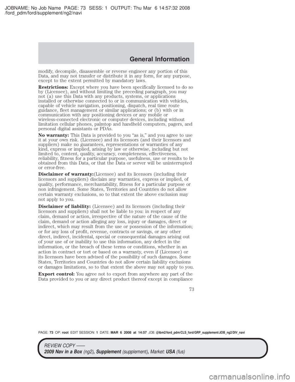 MAZDA MODEL TRIBUTE HEV 2009 Service Manual JOBNAME: No Job Name PAGE: 73 SESS: 1 OUTPUT: Thu Mar 6 14:57:32 2008
/ford_pdm/ford/supplement/ng2/navi
modify, decompile, disassemble or reverse engineer any portion of this
Data, and may not transf MAZDA MODEL TRIBUTE HEV 2009 Service Manual JOBNAME: No Job Name PAGE: 73 SESS: 1 OUTPUT: Thu Mar 6 14:57:32 2008
/ford_pdm/ford/supplement/ng2/navi
modify, decompile, disassemble or reverse engineer any portion of this
Data, and may not transf