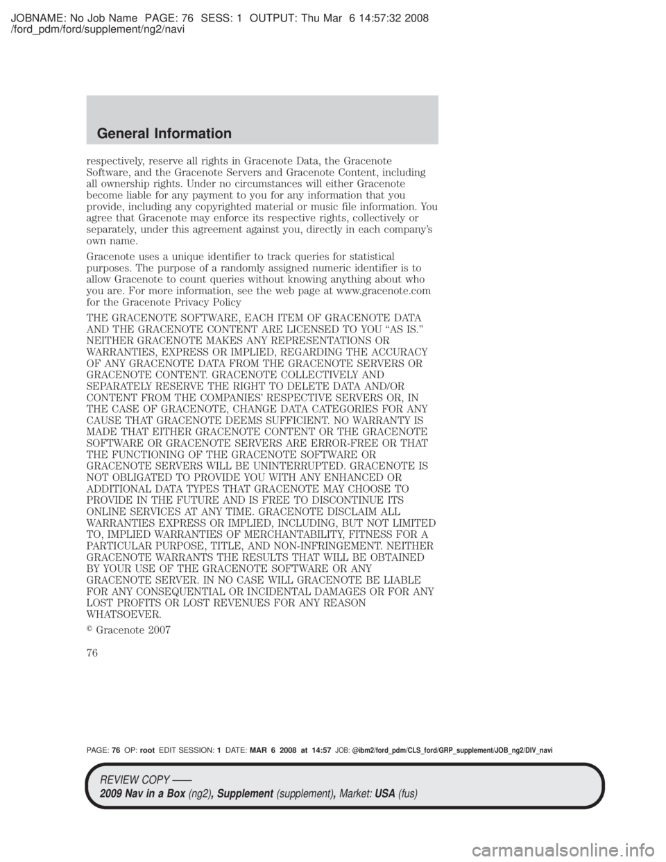 MAZDA MODEL TRIBUTE HEV 2009 Manual PDF JOBNAME: No Job Name PAGE: 76 SESS: 1 OUTPUT: Thu Mar 6 14:57:32 2008
/ford_pdm/ford/supplement/ng2/navi
respectively, reserve all rights in Gracenote Data, the Gracenote
Software, and the Gracenote S