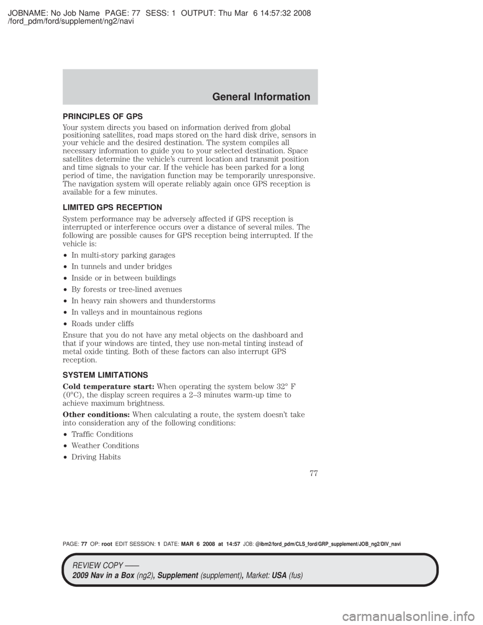 MAZDA MODEL TRIBUTE HEV 2009 Service Manual JOBNAME: No Job Name PAGE: 77 SESS: 1 OUTPUT: Thu Mar 6 14:57:32 2008
/ford_pdm/ford/supplement/ng2/navi
PRINCIPLES OF GPS
Your system directs you based on information derived from global
positioning MAZDA MODEL TRIBUTE HEV 2009 Service Manual JOBNAME: No Job Name PAGE: 77 SESS: 1 OUTPUT: Thu Mar 6 14:57:32 2008
/ford_pdm/ford/supplement/ng2/navi
PRINCIPLES OF GPS
Your system directs you based on information derived from global
positioning