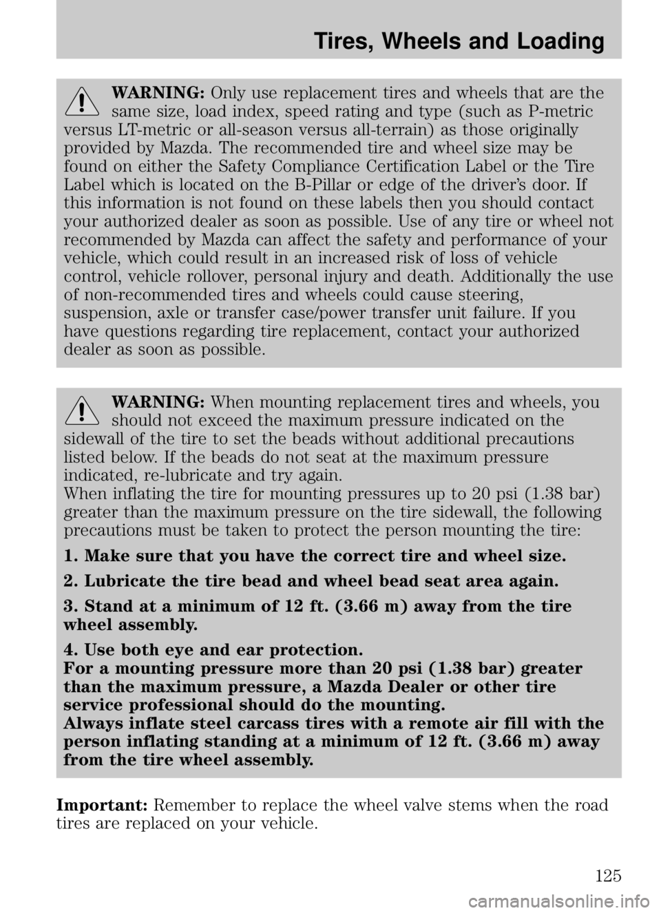 MAZDA MODEL B4000 CAB PLUS 4 TRUCK 2009  Owners Manual WARNING:Only use replacement tires and wheels that are the
same size, load index, speed rating and type (such as P-metric
versus LT-metric or all-season versus all-terrain) as those originally
provide