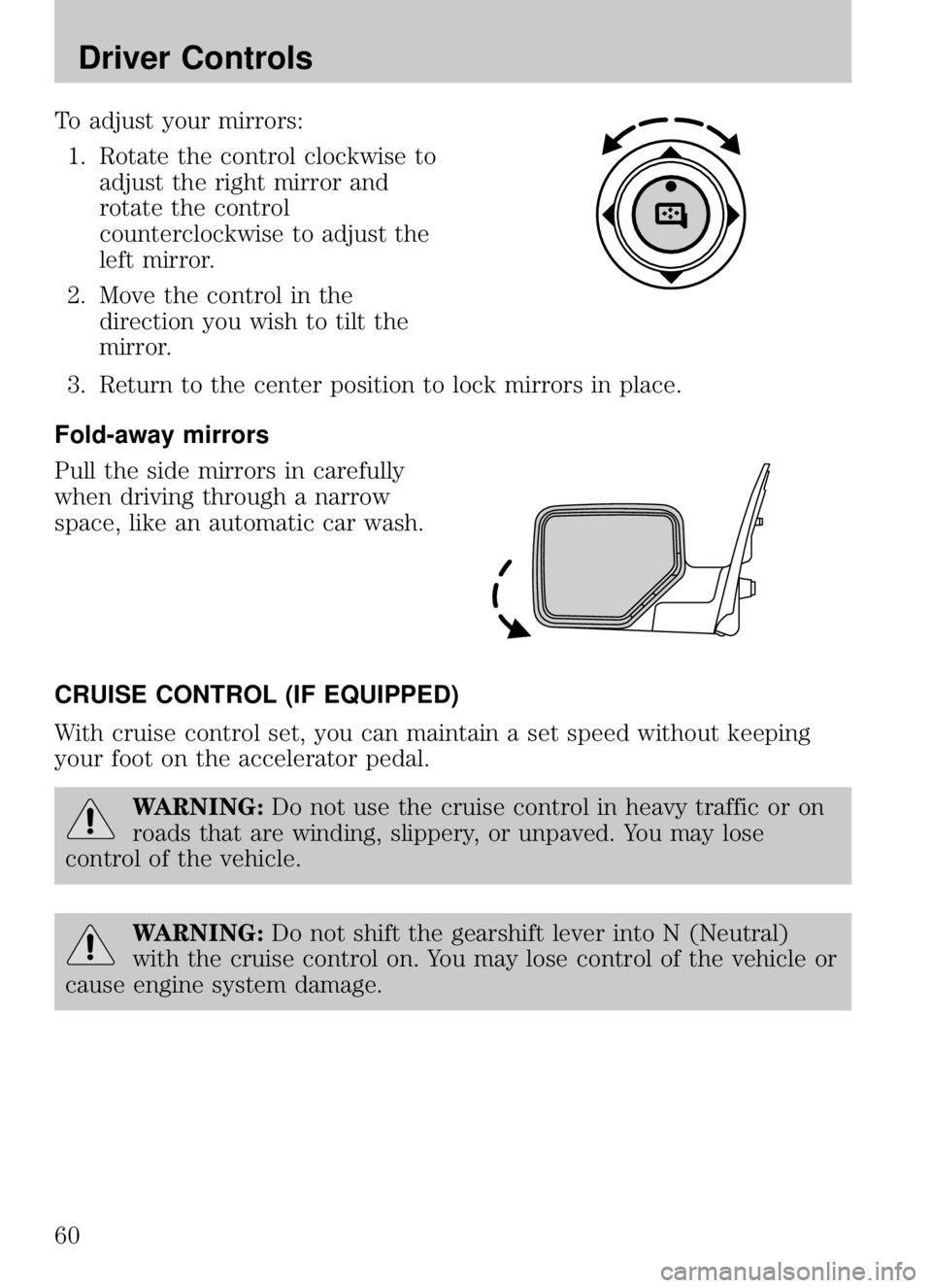 MAZDA MODEL B4000 CAB PLUS 4 TRUCK 2009  Owners Manual To adjust your mirrors:1. Rotate the control clockwise to adjust the right mirror and
rotate the control
counterclockwise to adjust the
left mirror.
2. Move the control in the direction you wish to ti