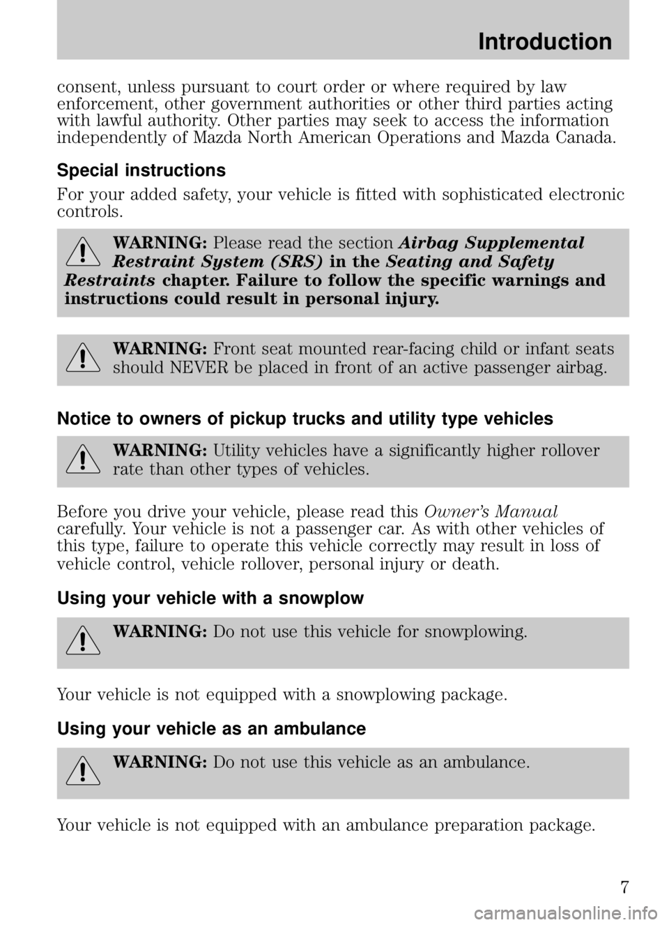 MAZDA MODEL B4000 CAB PLUS 4 TRUCK 2009  Owners Manual consent, unless pursuant to court order or where required by law
enforcement, other government authorities or other third parties acting
with lawful authority. Other parties may seek to access the inf