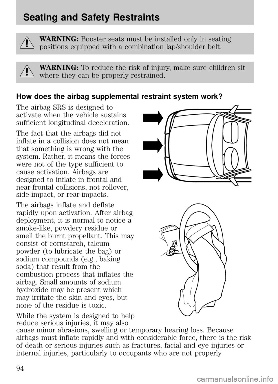 MAZDA MODEL B4000 CAB PLUS 4 TRUCK 2009  Owners Manual WARNING:Booster seats must be installed only in seating
positions equipped with a combination lap/shoulder belt.
WARNING: To reduce the risk of injury, make sure children sit
where they can be properl