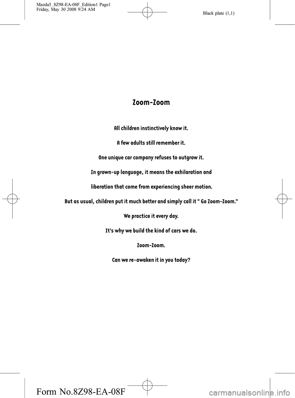 MAZDA MODEL 5 2009  Owners Manual Black plate (1,1)
Mazda5_8Z98-EA-08F_Edition1 Page1
Friday, May 30 2008 9:24 AM
Form No.8Z98-EA-08F 