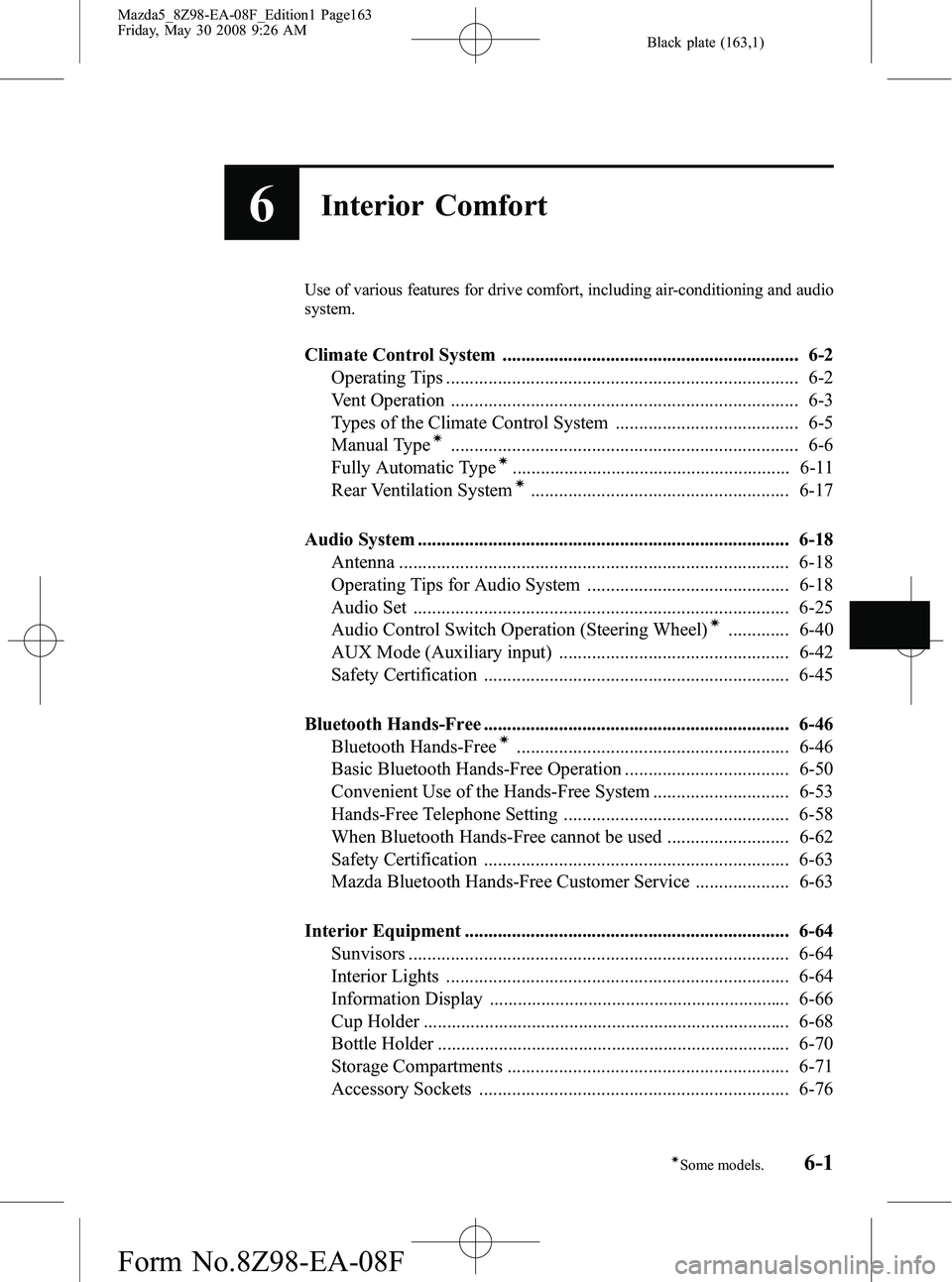 MAZDA MODEL 5 2009  Owners Manual Black plate (163,1)
6Interior Comfort
Use of various features for drive comfort, including air-conditioning and audio
system.
Climate Control System ...................................................